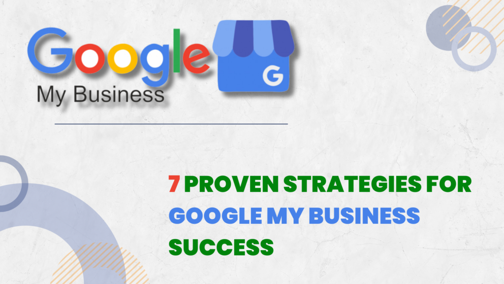 7 Proven Strategies for Google My Business Success